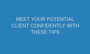 meet your potential client confidently with these tips 46435 1 300x180 - Meet your potential client confidently with these tips